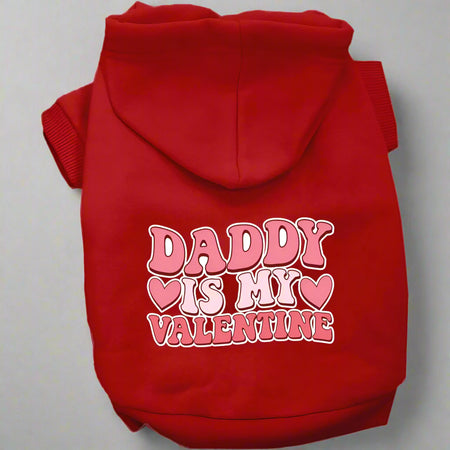 Daddy is My Valentine Screen Print Pet Hoodie - Valentine’s