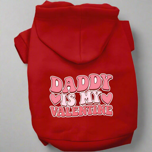 Daddy is My Valentine Screen Print Pet Hoodie - Valentine’s