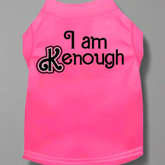 I Am Kenough Dog Shirt - Pet Shirt