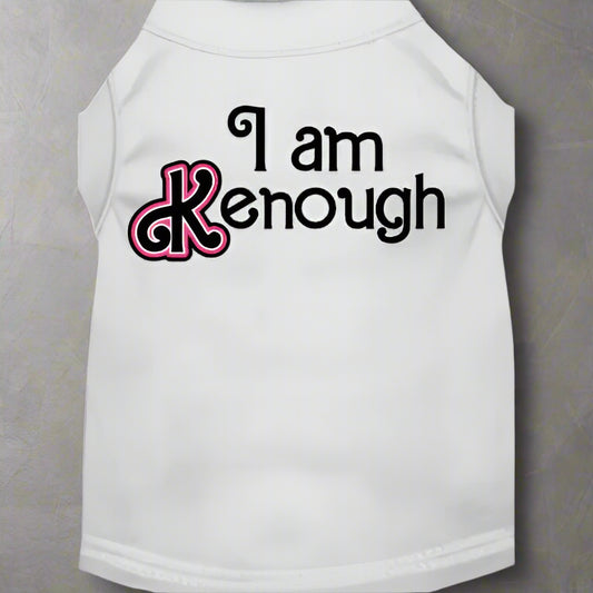 I Am Kenough Dog Shirt - Pet Shirt