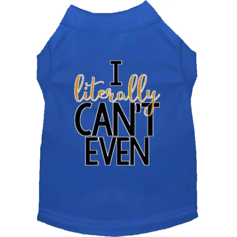I Literally Can’t Even Dog Shirt - Pet Shirt