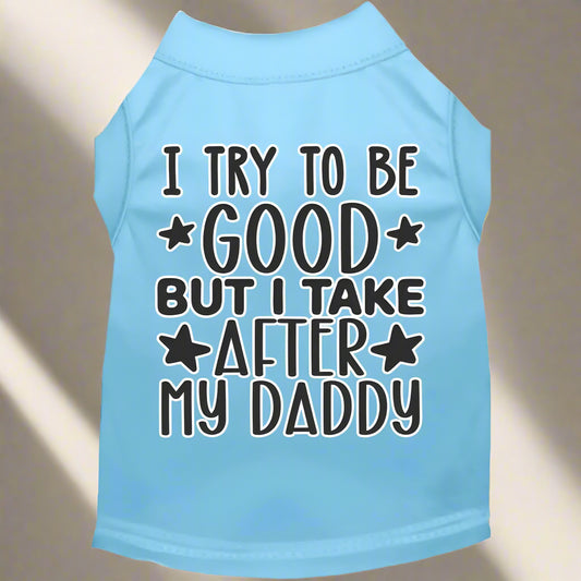 I Take After Daddy Pet Shirt - Pet Shirt