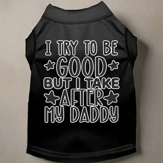 I Take After Daddy Pet Shirt - Pet Shirt