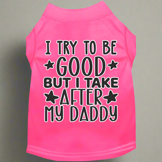 I Take After Daddy Pet Shirt - Pet Shirt