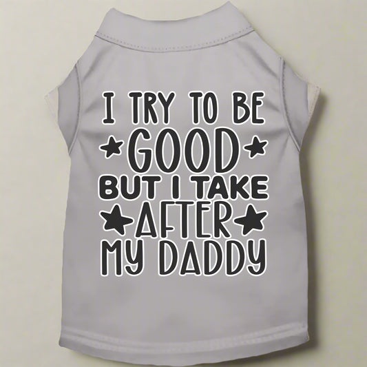 I Take After Daddy Pet Shirt - Pet Shirt