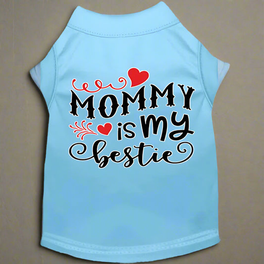 Mommy Is My Bestie Dog Shirt - Pet Shirt