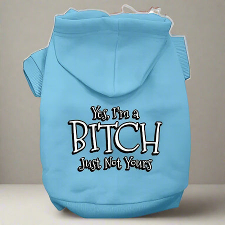 Yes I’m A Bitch Just Not Yours Pet Hoodies - Pet Hoodies