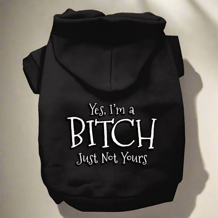 Yes I’m A Bitch Just Not Yours Pet Hoodies - Pet Hoodies