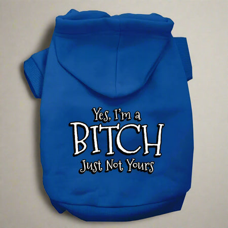 Yes I’m A Bitch Just Not Yours Pet Hoodies - Pet Hoodies