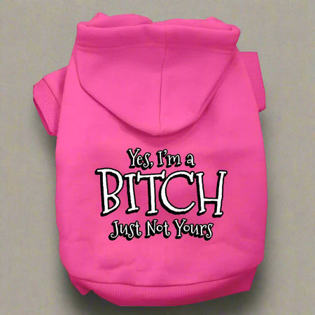 Yes I’m A Bitch Just Not Yours Pet Hoodies - Pet Hoodies
