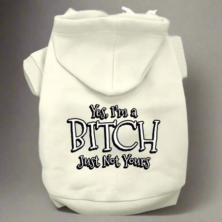 Yes I’m A Bitch Just Not Yours Pet Hoodies - Pet Hoodies